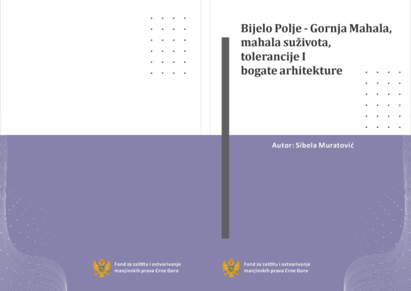 Objavljena publikacija “Bijelo Polje – Gornja Mahala: Mahala Suživota, Tolerancije i Bogate Arhitekture” 